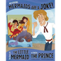 No Kidding, Mermaids Are a Joke!: The Story of the Little Mermaid as Told by the Prince - Paperback
