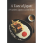 A Taste of Japan: 104 Authentic Japanese Cuisine Recipes - Paperback