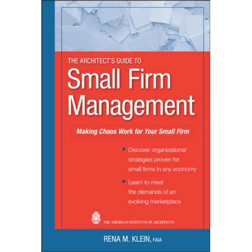 The Architect's Guide to Small Firm Management: Making Chaos Work for Your Small Firm - Hardcover