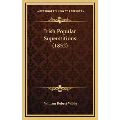 Irish Popular Superstitions (1852) - Hardcover