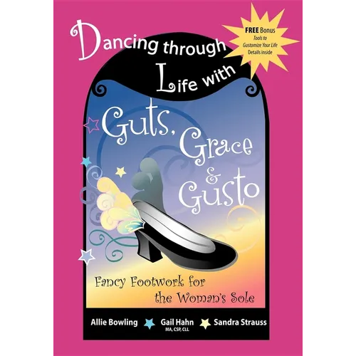 Dancing Through Life with Guts, Grace & Gusto: Fancy Footwork for the Woman's Sole - Paperback
