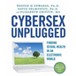 Cybersex Unplugged: Finding Sexual Health in an Electronic World - Paperback