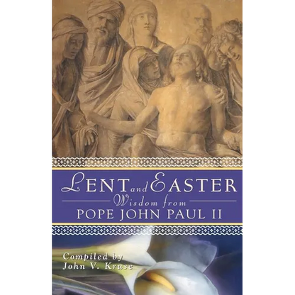 Lent and Easter Wisdom from Pope John Paul II: Daily Scripture and Prayers Together with John Paul II's Own Words - Paperback