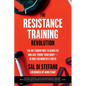 The Resistance Training Revolution: The No-Cardio Way to Burn Fat and Age-Proof Your Body--In Only 60 Minutes a Week - Paperback