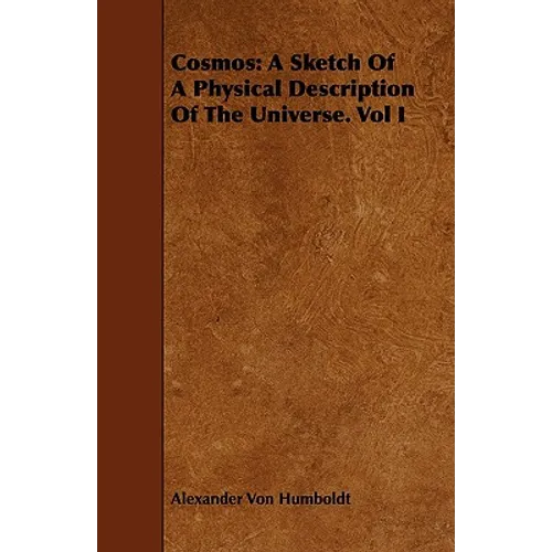 Cosmos: A Sketch Of A Physical Description Of The Universe. Vol I - Paperback