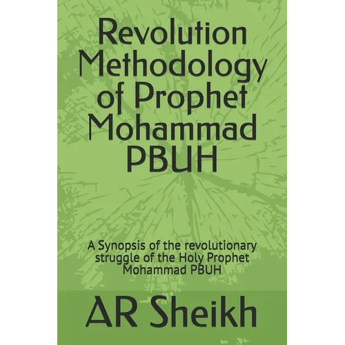 Revolution Methodology of Prophet Mohammad PBUH: A Synopsis of the revolutionary struggle of the Holy Prophet Mohammad PBUH - Paperback