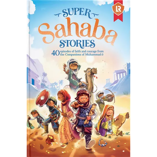 Super Sahaba Stories: 40 Episodes of Faith and Courage - Hardcover