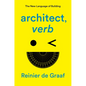 Architect, Verb.: The New Language of Building - Hardcover