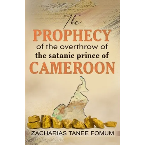 The Prophecy of The Overthrow of The Satanic Prince of Cameroon - Paperback
