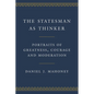 The Statesman as Thinker: Portraits of Greatness, Courage, and Moderation - Hardcover