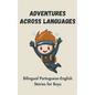 Adventures Across Languages: Bilingual Portuguese-English Stories for Boys - Paperback