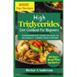 High Triglycerides Diet Cookbook for Beginners: Comprehensive Guide on How to Lower Triglycerides - Paperback