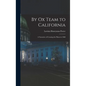 By Ox Team to California: A Narrative of Crossing the Plains in 1860 - Hardcover