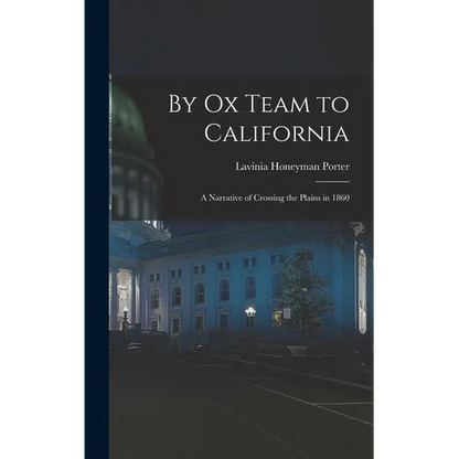 By Ox Team to California: A Narrative of Crossing the Plains in 1860 - Hardcover
