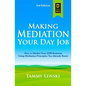 Making Mediation Your Day Job: How to Market Your ADR Business Using Mediation Principles You Already Know - Paperback