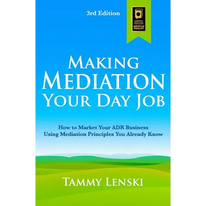 Making Mediation Your Day Job: How to Market Your ADR Business Using Mediation Principles You Already Know - Paperback