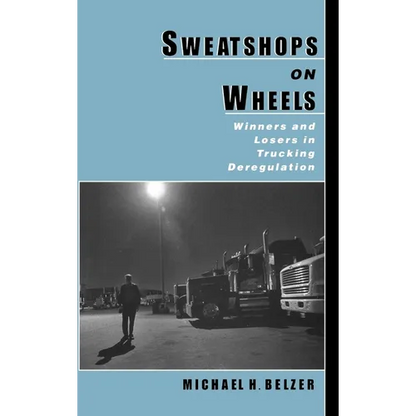 Sweatshops on Wheels: Winners and Losers in Trucking Deregulation - Hardcover