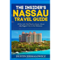 The Insider's Nassau Travel Guide: All the Info You Need to Know About the Biggest City in the Bahamas - Paperback