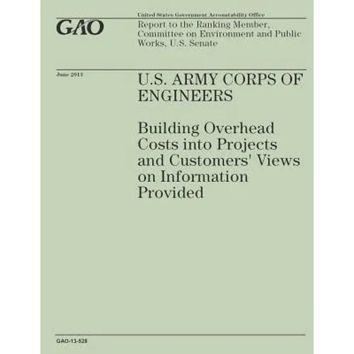 U.S. Army Corps of Engineers: Building Overhead Costs into Projects and Customers' Views on Information Provided - Paperback