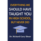Everything We Should Have Taught You in High School, But Never Did: The Graduation Gift of Life's Most Important Lessons - Paperback