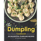 The Dumpling Cookbook: 50 Delightful Dumpling Recipes - Paperback