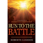 Run to the Battle: A Collection of Three Best-Selling Books - Paperback