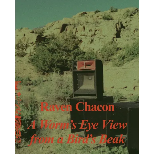 Raven Chacon: A Worm's Eye View from a Bird's Beak - Hardcover