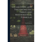 Logarithmic and Trigonometric Tables and Mathematical Formulas - Hardcover