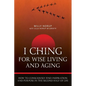 I Ching For Wise Living And Aging: How to consciously find inspiration and purpose in the second half of life - Paperback