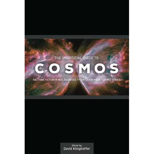 The Unofficial Guide to Cosmos: Fact and Fiction in Neil deGrasse Tyson's Landmark Science Series - Paperback