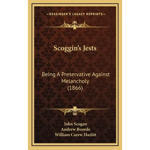 Scoggin's Jests: Being A Preservative Against Melancholy (1866) - Hardcover