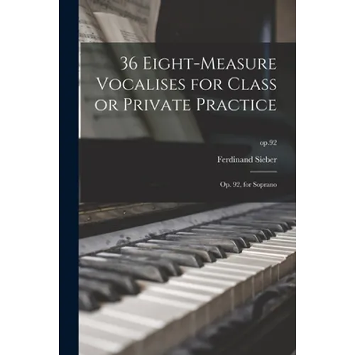 36 Eight-measure Vocalises for Class or Private Practice: Op. 92, for Soprano; op.92 - Paperback