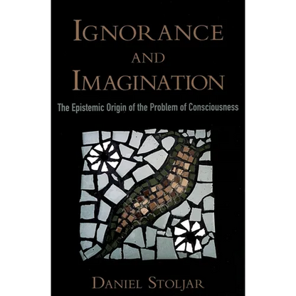 Ignorance and Imagination: The Epistemic Origin of the Problem of Consciousness - Paperback