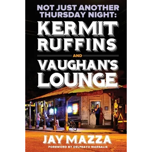 Not Just Another Thursday Night: : Kermit Ruffins and Vaughan's Lounge - Paperback