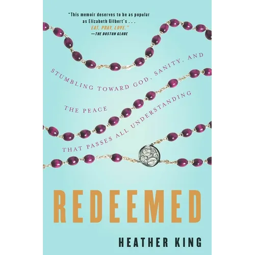 Redeemed: Stumbling Toward God, Sanity, and the Peace That Passes All Understanding - Paperback