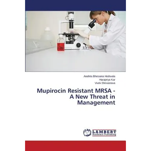 Mupirocin Resistant MRSA - A New Threat in Management - Paperback