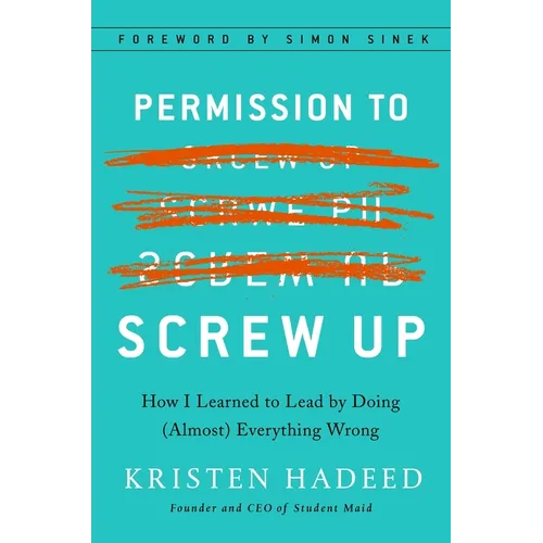 Permission to Screw Up: How I Learned to Lead by Doing (Almost) Everything Wrong - Hardcover