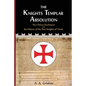 The Knights Templar Absolution: The Chinon Parchment and the History of the Poor Knights of Christ - Paperback