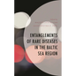 Entanglements of Rare Diseases in the Baltic Sea Region - Hardcover