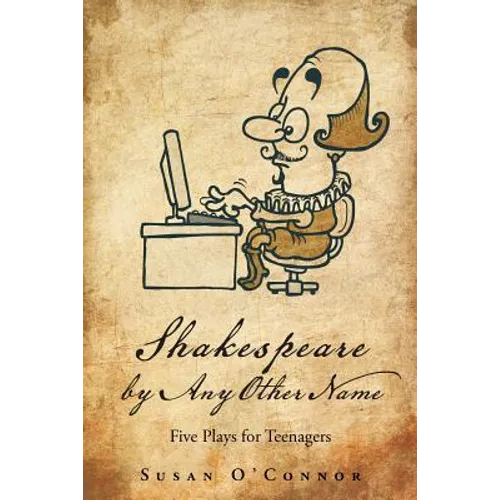 Shakespeare by Any Other Name: Five Plays for Teenagers - Paperback