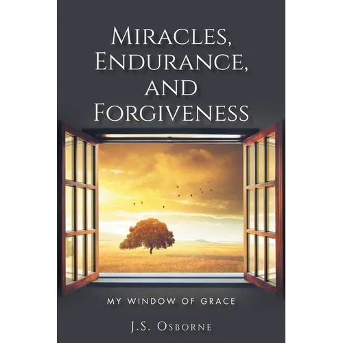 Miracles, Endurance, and Forgiveness: My Window of Grace - Paperback