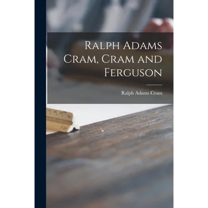 Ralph Adams Cram, Cram and Ferguson - Paperback