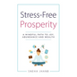 Stress-Free Prosperity: A Mindful Path to Joy, Abundance and Wealth - Hardcover