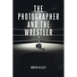 The Photographer and the Wrestler - Paperback