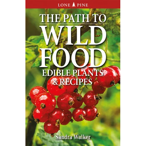 The Path to Wild Food: Edible Plants & Recipes - Paperback