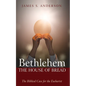 Bethlehem: The House of Bread: The Biblical Case for the Eucharist - Hardcover