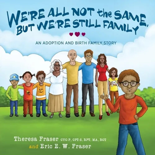 We're All Not the Same, But We're Still Family: An Adoption and Birth Family Story - Paperback