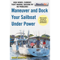 Maneuver and Dock Your Sailboat Under Power: High Winds, Current, Tight Marina, Backing In? No Problems! - Paperback