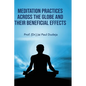Meditation Practices Across the Globe and their Beneficial Effects - Hardcover