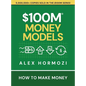 $100M Money Models: How To Make Money - Hardcover